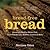 Bread-Free Bread: Amazingly Healthy Gluten-Free, Grain-Free Breads, Muffins, Cookies & More