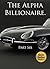 The Alpha Billionaire. Part Six (Billionaire Fetish, Taboo, BDSM, Romance Erotica, Alpha Male): Alpha Billionaire Saga. Reader discretion advised.