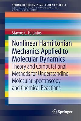 Nonlinear Hamiltonian Mechanics Applied to Molecular Dynamics: Theory and Computational Methods for Understanding Molecular Spectroscopy and Chemical Reactions (SpringerBriefs in Molecular Science)