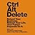 Ctrl Alt Delete: Reboot Your Business. Reboot Your Life. Your Future Depends on It.