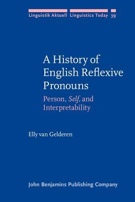 A History of English Reflexive Pronouns: Person, <i>Self</i>, and Interpretability