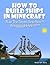 HOW TO BUILD SHIPS IN MINECRAFT (with step-by-step instructions): Rule The Seven Seas Now !!! Arrrrggggghhhhh !!!!!!!