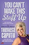 You Can't Make This Stuff Up by Theresa Caputo
