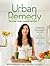Urban Remedy: The 4-Day Home Cleanse Retreat to Detox, Treat Ailments, and Reset Your Health