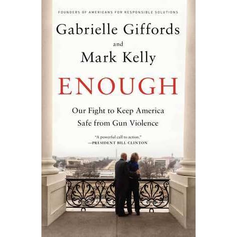 Enough Our Fight To Keep America Safe From Gun Violence By Gabrielle Giffords