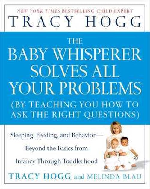 The Baby Whisperer Solves All Your Problems: Sleeping, Feeding, and Behavior--Beyond the Basics from Infancy Through Toddlerhood