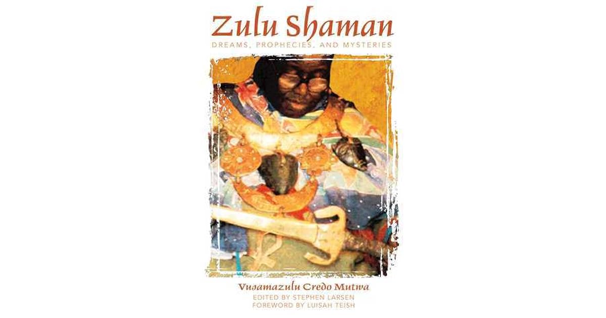 Zulu Shaman: Dreams, Prophecies, and Mysteries by Vusamazulu Credo Mutwa