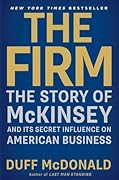 The Firm: The Story of McKinsey and Its Secret Influence on American Business