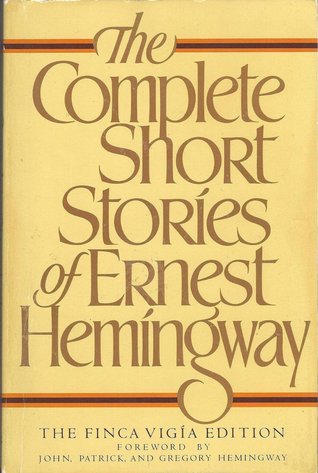The Complete Short Stories of Ernest Hemingway: The Finca Vigia Edition