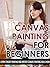 Canvas Painting For Beginners – Learn Canvas Painting And Mas... by Jolin White