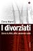 I divorziati: Storie di affitti, affidi, weekend e soldi