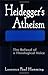 Heidegger’s Atheism: The Refusal of a Theological Voice