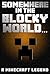 Somewhere In The Blocky World.....: A Minecraft Legend