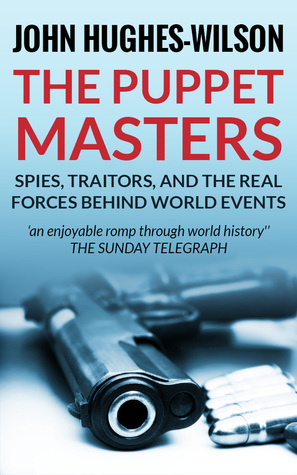 The Puppet Masters: Spies, Traitors and the Real Forces Behind World Events (Kindle Edition)