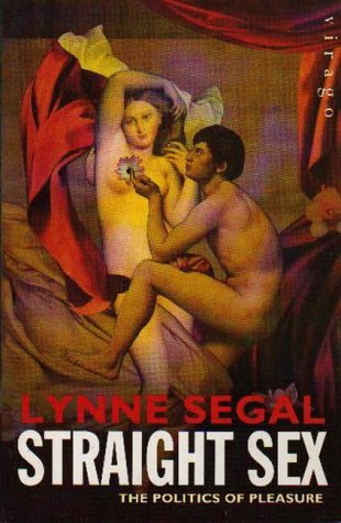 Straight Sex: Rethinking the Politics of Pleasure by Lynne Segal