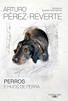 Perros e hijos de perra by Arturo Pérez-Reverte