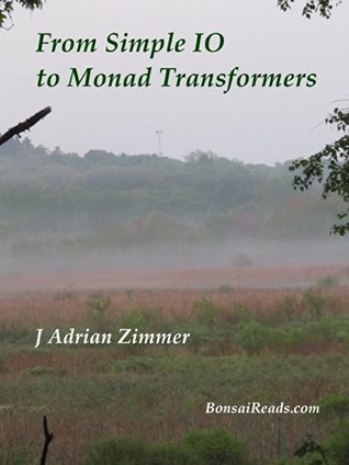From Simple IO to Monad Transformers (Kindle Edition)