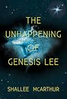 The Unhappening of Genesis Lee by Shallee McArthur