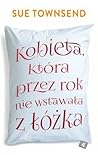 Kobieta, która przez rok nie wstawała z łóżka by Sue Townsend