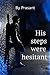 His Steps Were Hesitant