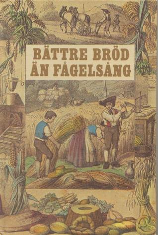 Bättre bröd än fågelsång : en antologi (Unknown Binding)