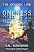 The Golden Link to Oneness by L.M. Blanchard The Golden Link to Oneness by L.M. Blanchard