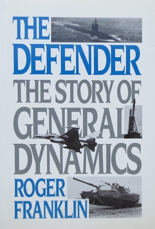 The Defender: The Story Of General Dynamics