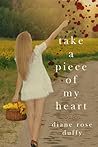 Take a Piece of My Heart by Diane Rose Duffy