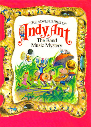 The Band-Music Mystery (Adventures of Andy Ant Ser : Vol 3)