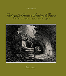 Cartografia storica e incisioni a Roma Dalla collezione di Fabrizio Maria Apollonj Ghetti.
