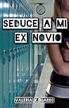 Seduce a mi ex-novio