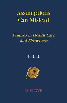 Assumptions Can Mislead: Failures in Health Care and Elsewhere