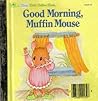 Good morning, Muffin Mouse by Lawrence di Fiori