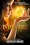 Into The Fire by Ashelyn Drake