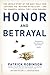 Honor and Betrayal: The Untold Story of the Navy SEALs Who Captured the "Butcher of Fallujah" -- and the Shameful Ordeal They Later Endured