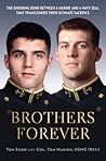 Brothers Forever: The Enduring Bond between a Marine and a Navy SEAL that Transcended Their Ultimate Sacrifice Brothers Forever: The Enduring Bond between a Marine and a Navy SEAL that Transcended Their Ultimate Sacrifice