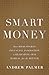 Smart Money: How High-Stakes Financial Innovation is Reshaping Our World - For the Better