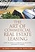The Art Of Commercial Real Estate Leasing by R. Craig Coppola