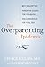 The Overparenting Epidemic: Why Helicopter Parenting Is Bad for Your Kids . . . and Dangerous for You, Too!
