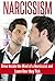 Narcissism: Dive Inside the Mind of a Narcissist and Learn How They Tick