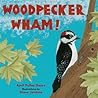 Woodpecker Wham! by April Pulley Sayre