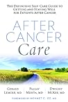 After Cancer Care: The Definitive Self-Care Guide to Getting and Staying Well for Patients after Cancer After Cancer Care: The Definitive Self-Care Guide to Getting and Staying Well for Patients after Cancer