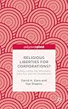 Religious Liberties for Corporations?: Hobby Lobby, the Affordable Care Act, and the Constitution Religious Liberties for Corporations?: Hobby Lobby, the Affordable Care Act, and the Constitution