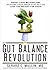 The Gut Balance Revolution: Boost Your Metabolism, Restore Your Inner Ecology, and Lose the Weight for Good!