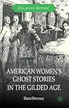 American Women's Ghost Stories in the Gilded Age by Dara Downey