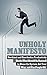 UNHOLY MANIFESTO: Unethical and Unorthodox Productivity Hacks (That Should Be Banned) to Abuse the System, Get Your Way, and Piss People Off. (Unethical Productivity/Time Management Hacks Book 1)