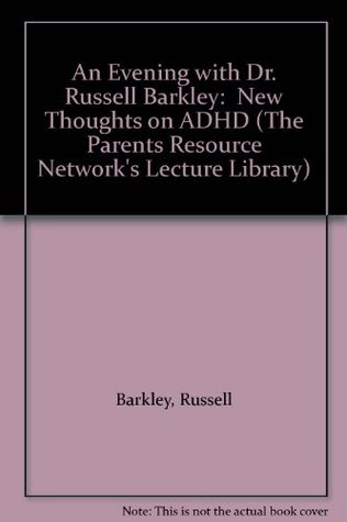 An Evening with Dr. Russell Barkley: New Thoughts on ADHD (The Parents Resource Network's Lecture Library)