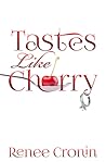 Tastes Like Cherry by Renee Cronin Tastes Like Cherry by Renee Cronin
