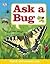 Ask a Bug: and it Will Answer You