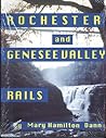 Rochester and Genesee Valley rails / by Mary Hamilton Dann